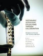 Sustainable Audiovisual Collections Through Collaboration: Proceedings of the 2016 Joint Technical Symposium