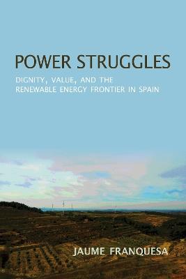 Power Struggles: Dignity, Value, and the Renewable Energy Frontier in Spain - Jaume Franquesa Bartolome - cover