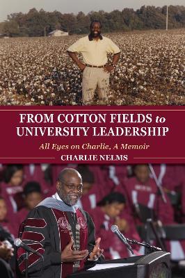 From Cotton Fields to University Leadership: All Eyes on Charlie, A Memoir - Charlie Nelms - cover