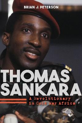 Thomas Sankara: A Revolutionary in Cold War Africa - Brian J. Peterson - cover