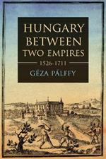 Hungary between Two Empires 1526–1711
