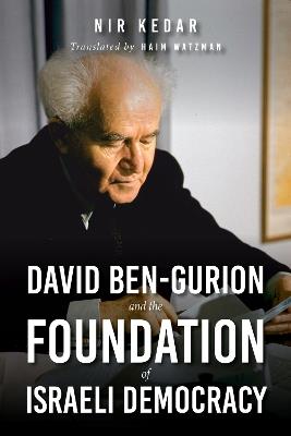 David Ben-Gurion and the Foundation of Israeli Democracy - Nir Kedar - cover