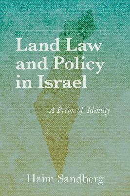 Land Law and Policy in Israel: A Prism of Identity - Haim Sandberg - cover