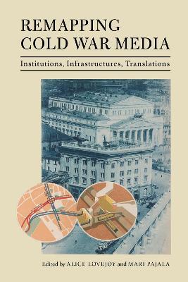 Remapping Cold War Media: Institutions, Infrastructures, Translations - cover