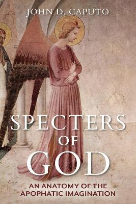 Specters of God: An Anatomy of the Apophatic Imagination - John D. Caputo - cover