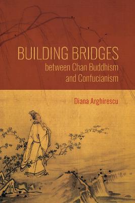 Building Bridges between Chan Buddhism and Confucianism: A Comparative Hermeneutics of Qisong's "Essays on Assisting the Teaching" - Diana Arghirescu - cover