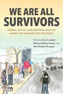 We Are All Survivors: Verbal, Ritual, and Material Ways of Narrating Disaster and Recovery - cover