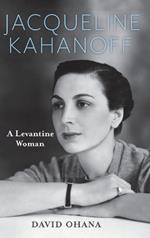 Jacqueline Kahanoff: A Levantine Woman