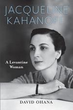 Jacqueline Kahanoff: A Levantine Woman