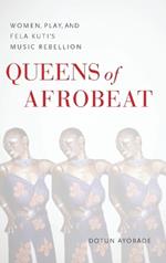 Queens of Afrobeat – Women, Play, and Fela Kuti`s Music Rebellion