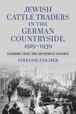 Jewish Cattle Traders in the German Countryside, – Economic Trust and Antisemitic Violence - Stefanie Fischer,Wallstein Verla Wallstein Verla - cover