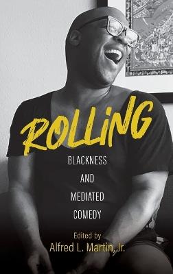 Rolling – Blackness and Mediated Comedy - Alfred L. Martin Jr.,Anshare Antoine,Gerald R. Butters Jr. - cover