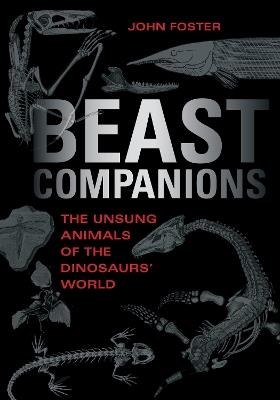 Beast Companions: The Unsung Animals of the Dinosaurs' World - John Foster - cover