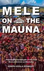 Mele on the Mauna: Perpetuating Genealogies of Hawaiian Musical Activism on Maunakea