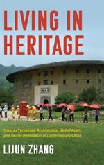 Living in Heritage: Tulou as Vernacular Architecture, Global Asset, and Tourist Destination in Contemporary China