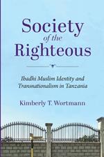 Society of the Righteous: Ibadhi Muslim Identity and Transnationalism in Tanzania