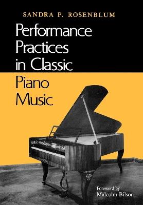 Performance Practices in Classic Piano Music: Their Principles and Applications - Sandra P. Rosenblum - cover