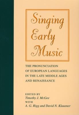 Singing Early Music: The Pronunciation of European Languages in the Late Middle Ages and Renaissance - cover