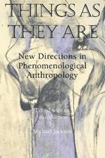 Things As They Are: New Directions in Phenomenological Anthropology