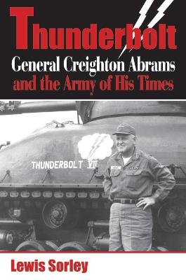 Thunderbolt: General Creighton Abrams and the Army of His Times - Lewis Sorley - cover