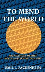 To Mend the World: Foundations of Post-Holocaust Jewish Thought