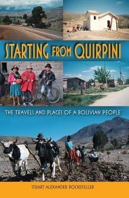 Starting from Quirpini: The Travels and Places of a Bolivian People - Stuart Alexander Rockefeller - cover