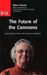 The Future of the Commons: Beyond Market Failure & Government Regulations