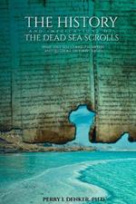 The History and Implications of the Dead Sea Scrolls: What They Tell Us About Scripture and Questions They Have Raised