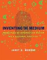 Inventing the Medium: Principles of Interaction Design as a Cultural Practice