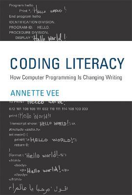 Coding Literacy: How Computer Programming Is Changing Writing - Annette Vee - cover