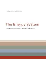 The Energy System: Technology, Economics, Markets, and Policy