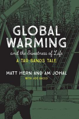 Global Warming and the Sweetness of Life: A Tar Sands Tale - Matt Hern,Am Johal - cover