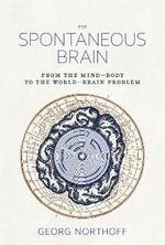 The Spontaneous Brain: From the Mind-Body to the World-Brain Problem