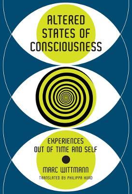 Altered States of Consciousness: Experiences Out of Time and Self - Marc Wittmann,Philippa Hurd - cover