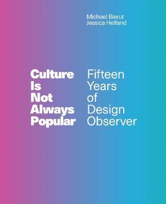 Culture Is Not Always Popular: Fifteen Years of Design Observer - cover