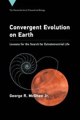 Convergent Evolution on Earth: Lessons for the Search for Extraterrestrial Life - George R McGhee Jr. - cover