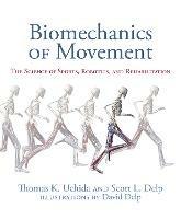 Biomechanics of Movement: The Science of Sports, Robotics, and Rehabilitation - Thomas K. Uchida,Scott L. Delp - cover