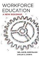 Workforce Education: A New Roadmap - William B. Bonvillian,Sanjay Sarma - cover