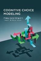Cognitive Choice Modeling - Zheng Joyce Wang,Jerome R. Busemeyer - cover