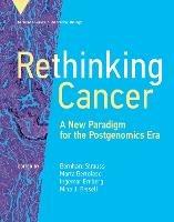 Rethinking Cancer:  A New Paradigm for the Postgenomics Era  - Bernhard Strauss,Marta Bertolaso - cover