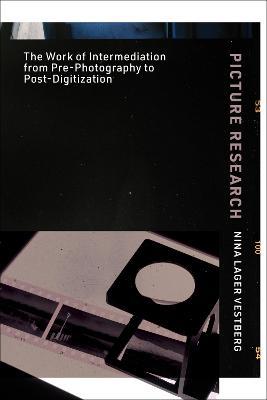 Picture Research: The Work of Intermediation from Pre-Photography to Post-Digitization - Nina Lager Vestberg - cover