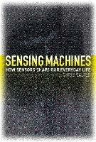 Sensing Machines: How Sensors Shape Our Everyday Life