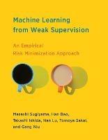 Machine Learning from Weak Supervision: An Empirical Risk Minimization Approach - Masashi Sugiyama,Han Bao - cover