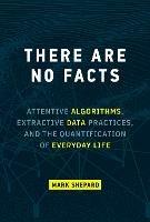 There Are No Facts: Attentive Algorithms, Extractive Data Practices, and the Quantification of Everyday Life