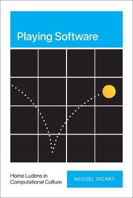 Playing Software: Homo Ludens in Computational Culture - Miguel Sicart - cover