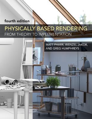 Physically Based Rendering, fourth edition: From Theory to Implementation - Matt Pharr,Wenzel Jakob - cover