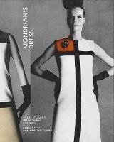 Mondrian’s Dress: Yves Saint Laurent, Piet Mondrian, and Pop Art - Nancy J. Troy,Ann Marguerite Tartsinis - cover