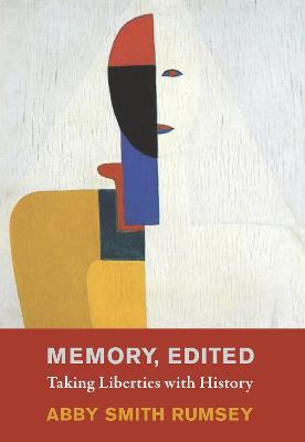 Memory, Edited: Taking Liberties with History - Abby Smith Rumsey - cover