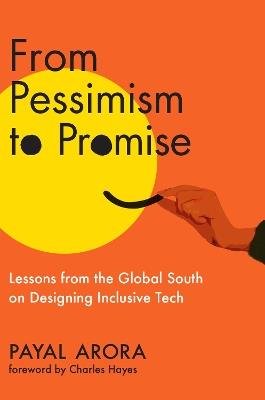 From Pessimism to Promise: Lessons from the Global South on Designing Inclusive Tech - Payal Arora,Charles Hayes - cover