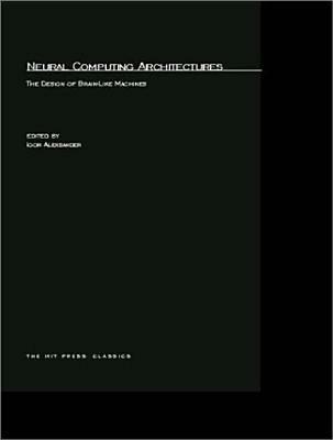 Neural Computing Architectures: The Design of Brain-Like Machines - cover